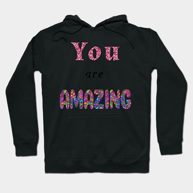 You are AMAZING Hoodie by dogbone42